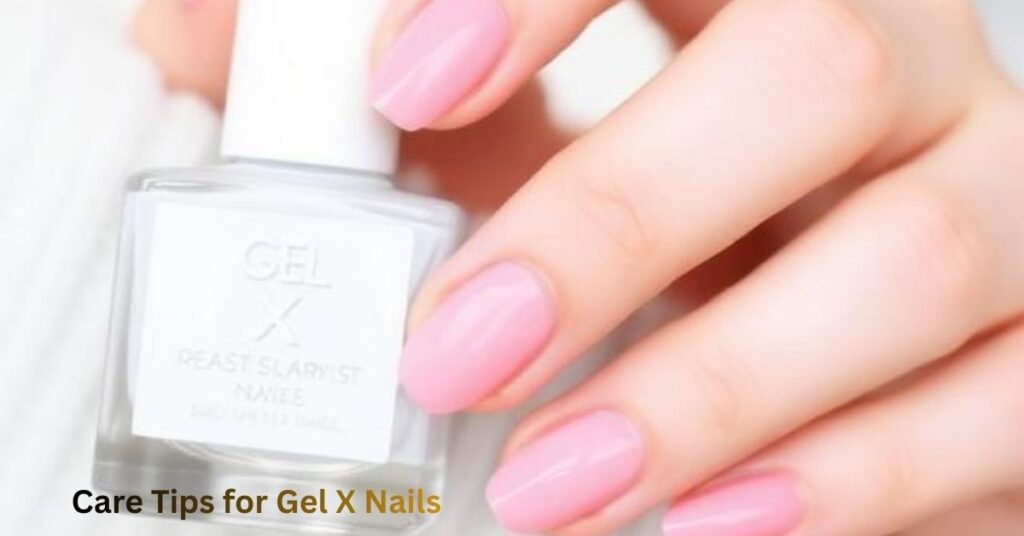 Care Tips for Gel X Nails