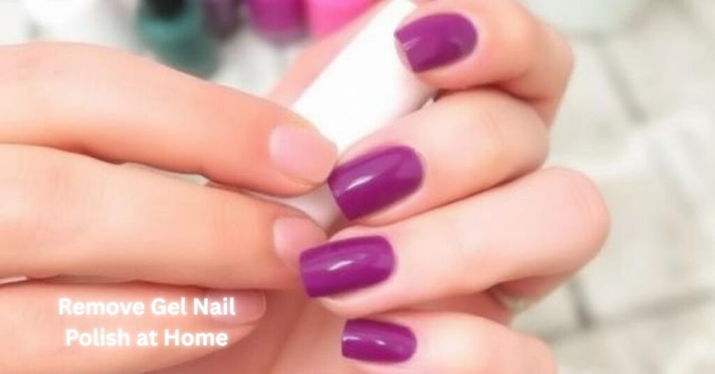 Remove Gel Nail Polish at Home
