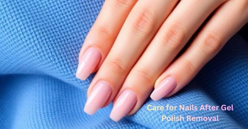 Care for Nails After Gel Polish Removal