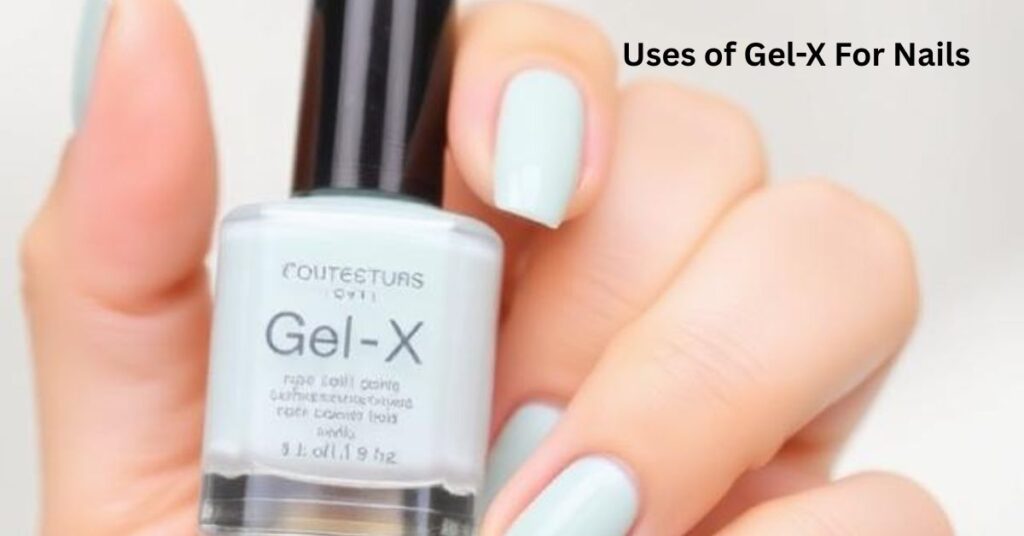 Uses of Gel-X For Nails