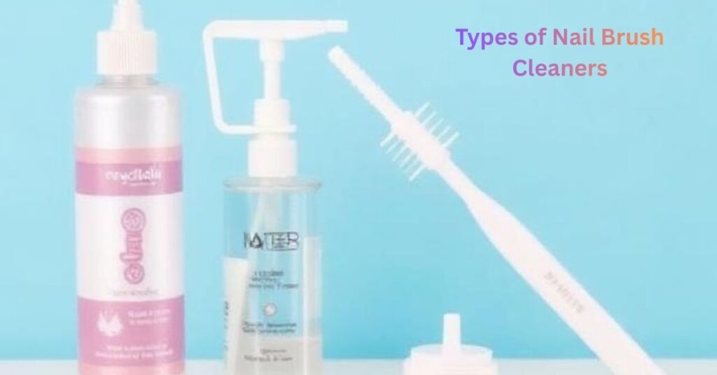Types of Nail Brush Cleaners