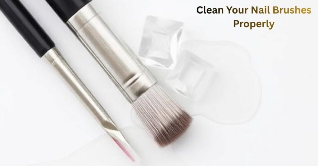 Clean Your Nail Brushes Properly