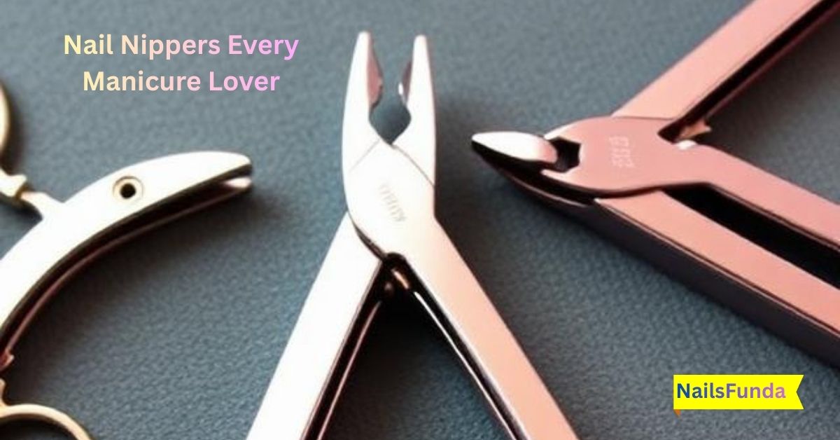 Nail Nippers Every Manicure Lover