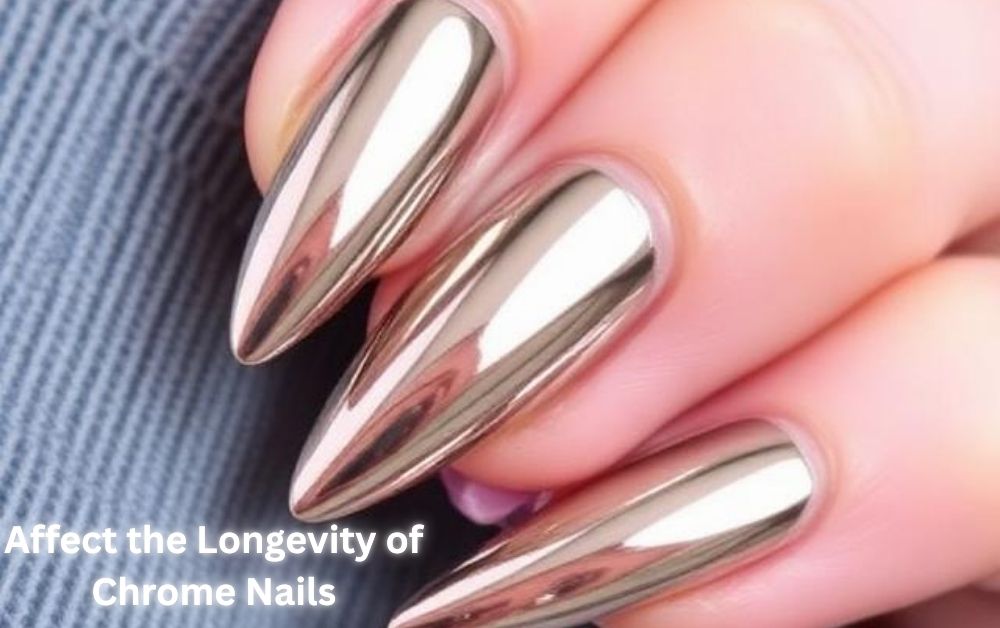 Affect the Longevity of Chrome Nails
