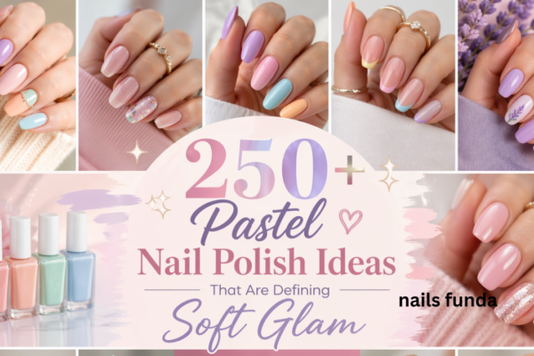 250+ Pastel Nail Polish Ideas That Are Defining Soft Glam Nail Trends in 2026