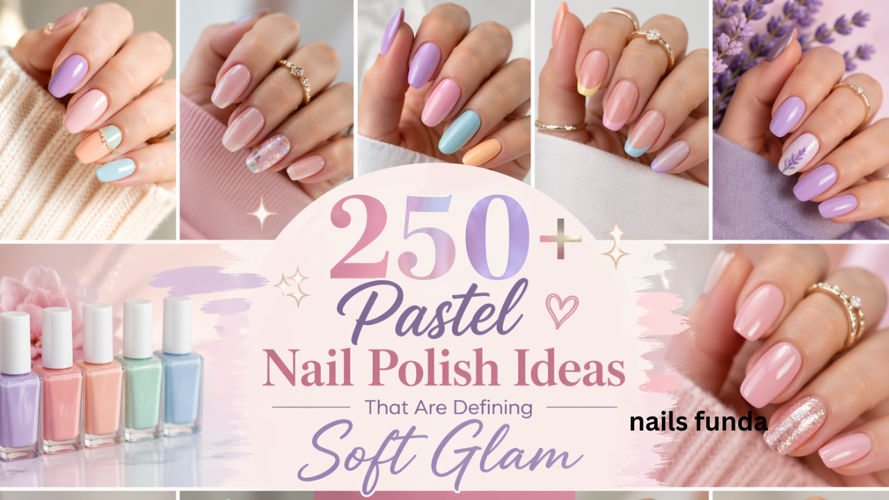 250+ Pastel Nail Polish Ideas That Are Defining Soft Glam Nail Trends in 2026