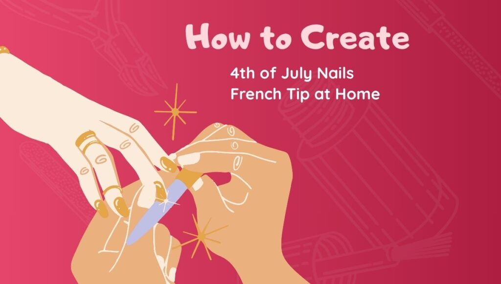4th of July Nails French Tip at Home